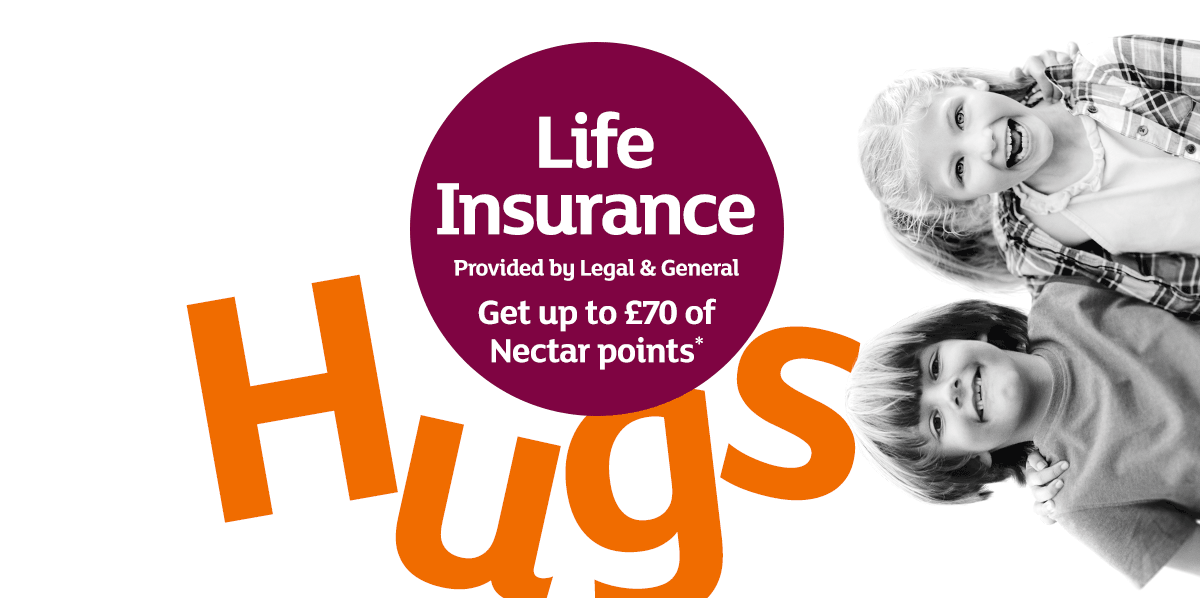 Life Insurance Provided by Legal & General. Get up to £70 of Nectar points*